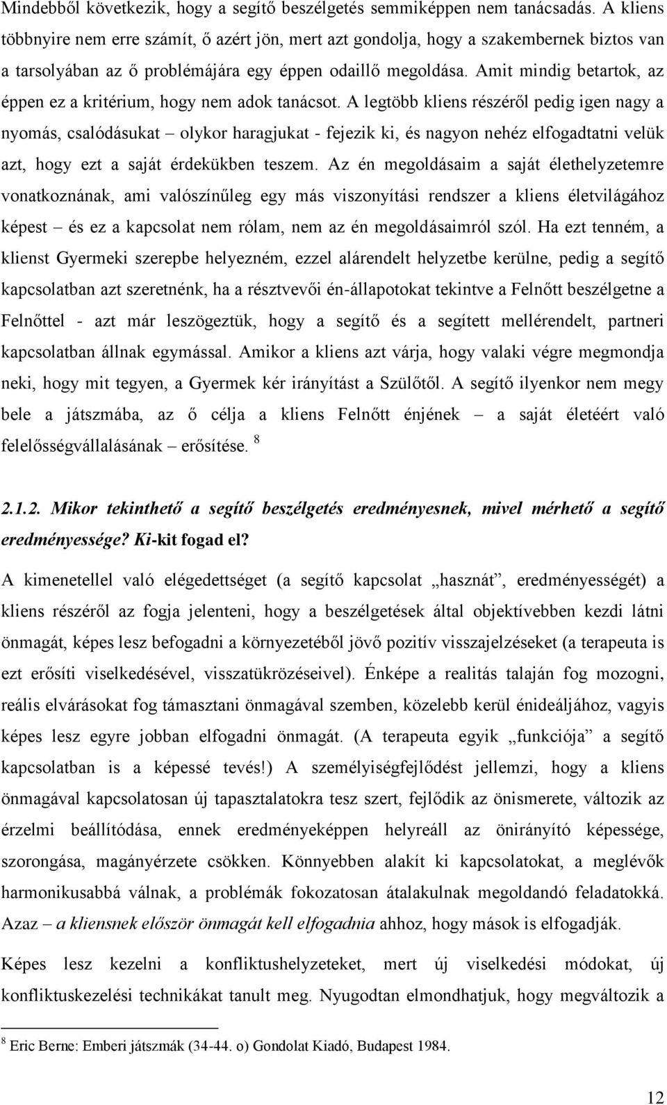 Amit mindig betartok, az éppen ez a kritérium, hogy nem adok tanácsot.