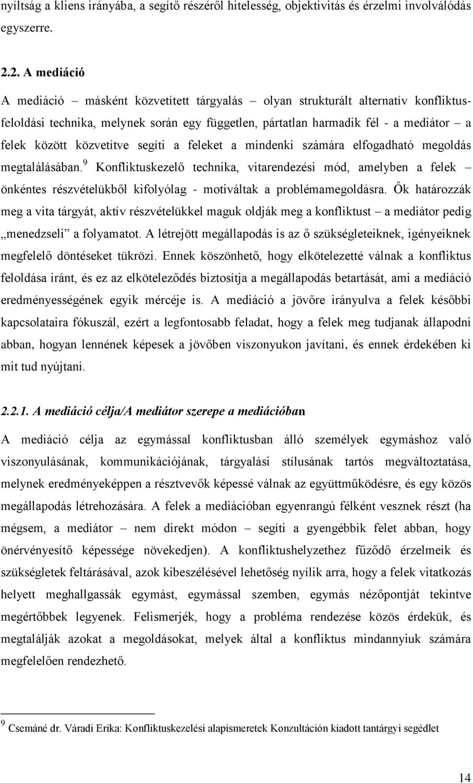 közvetítve segíti a feleket a mindenki számára elfogadható megoldás megtalálásában.