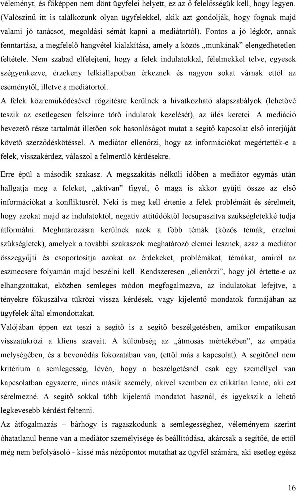 Fontos a jó légkör, annak fenntartása, a megfelelő hangvétel kialakítása, amely a közös munkának elengedhetetlen feltétele.