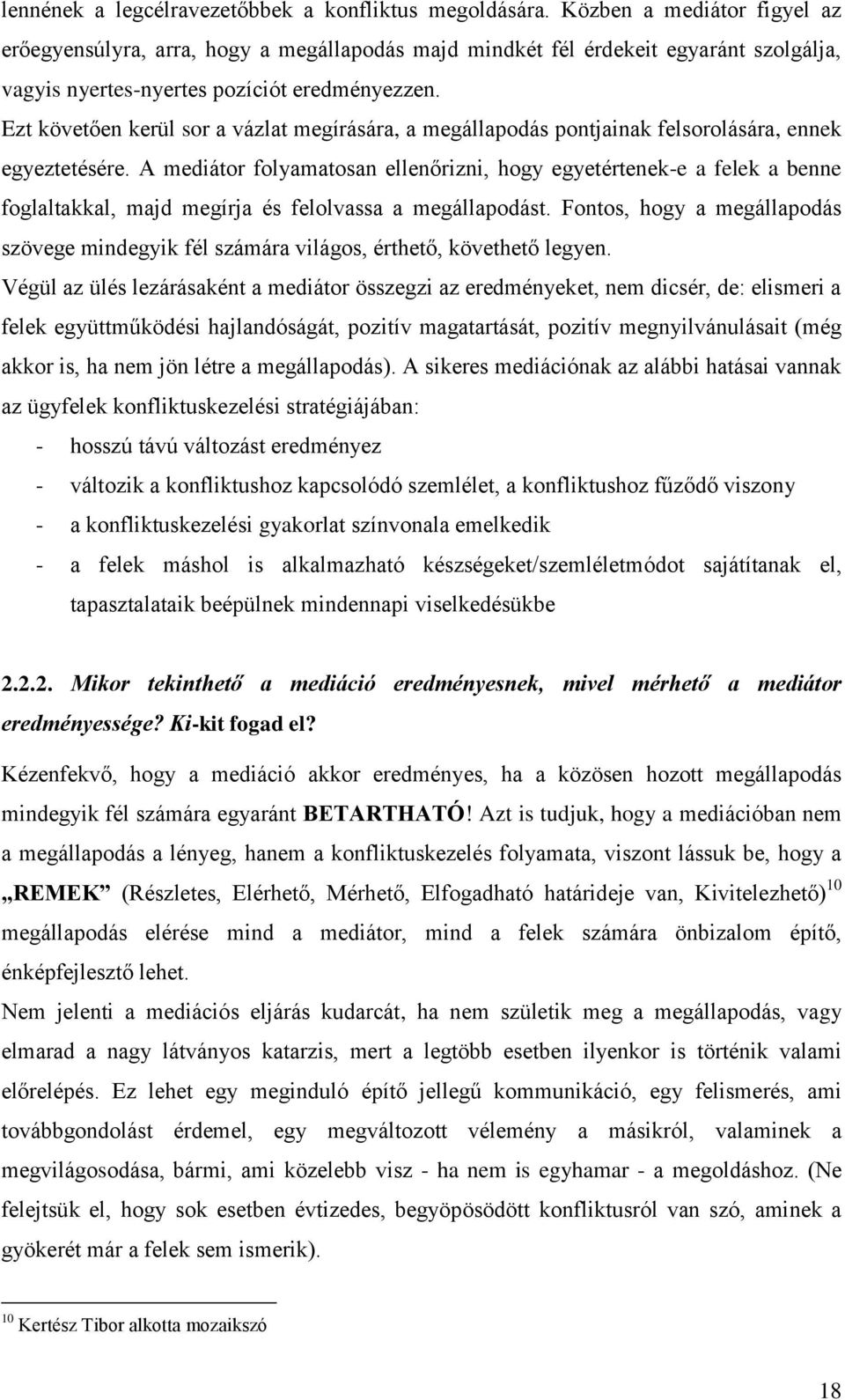 Ezt követően kerül sor a vázlat megírására, a megállapodás pontjainak felsorolására, ennek egyeztetésére.