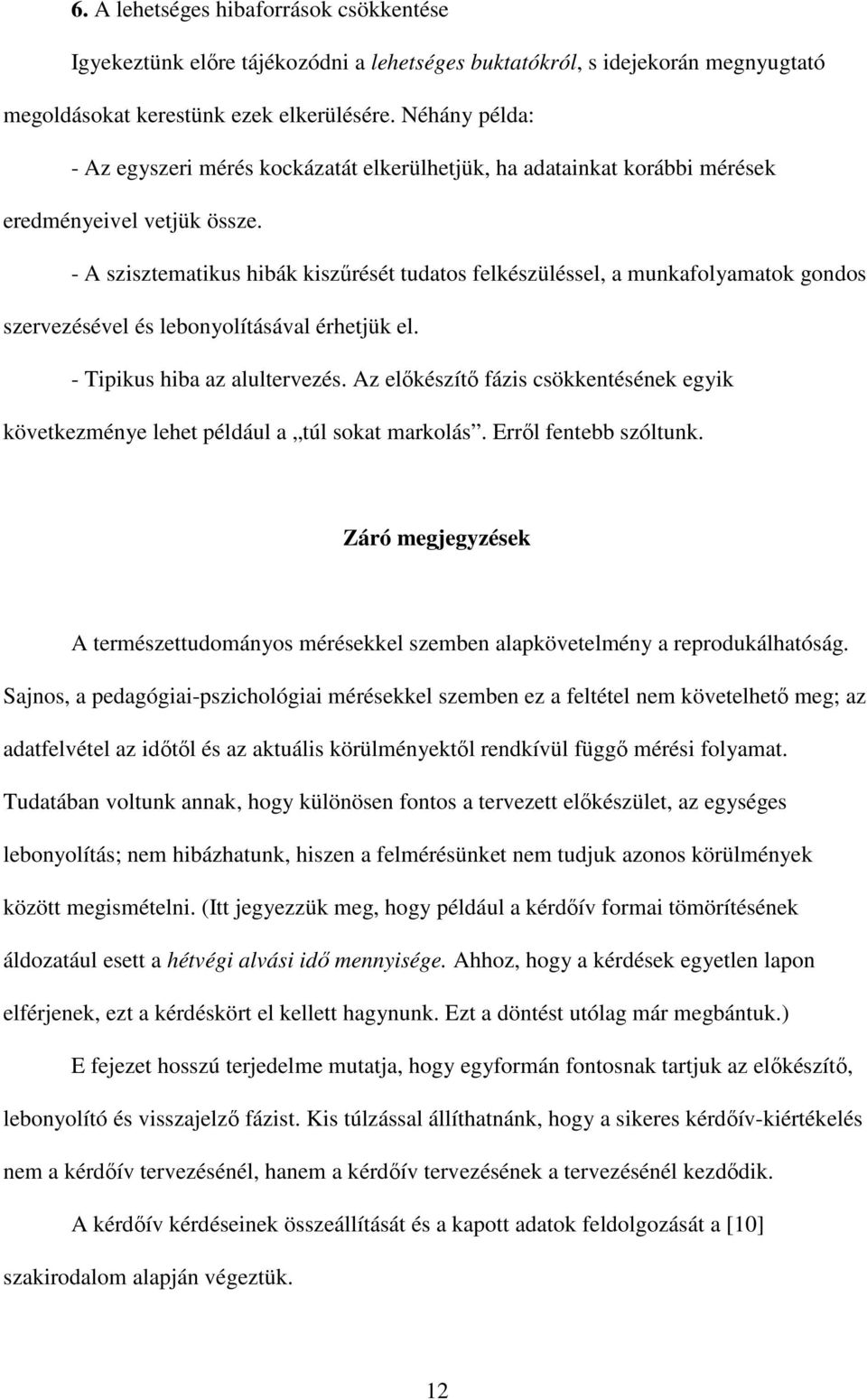 - A szisztematikus hibák kiszőrését tudatos felkészüléssel, a munkafolyamatok gondos szervezésével és lebonyolításával érhetjük el. - Tipikus hiba az alultervezés.