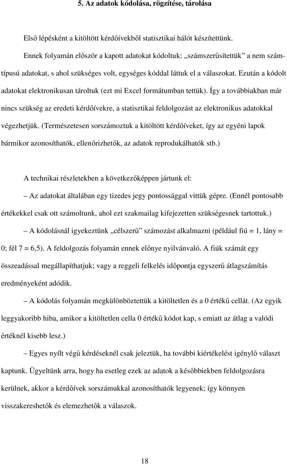 Ezután a kódolt adatokat elektronikusan tároltuk (ezt mi Excel formátumban tettük).