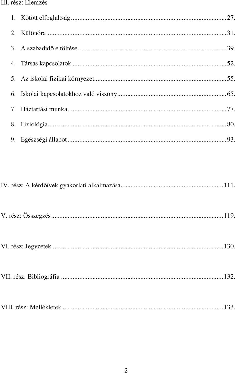 Háztartási munka...77. 8. Fiziológia...80. 9. Egészségi állapot...93. IV.