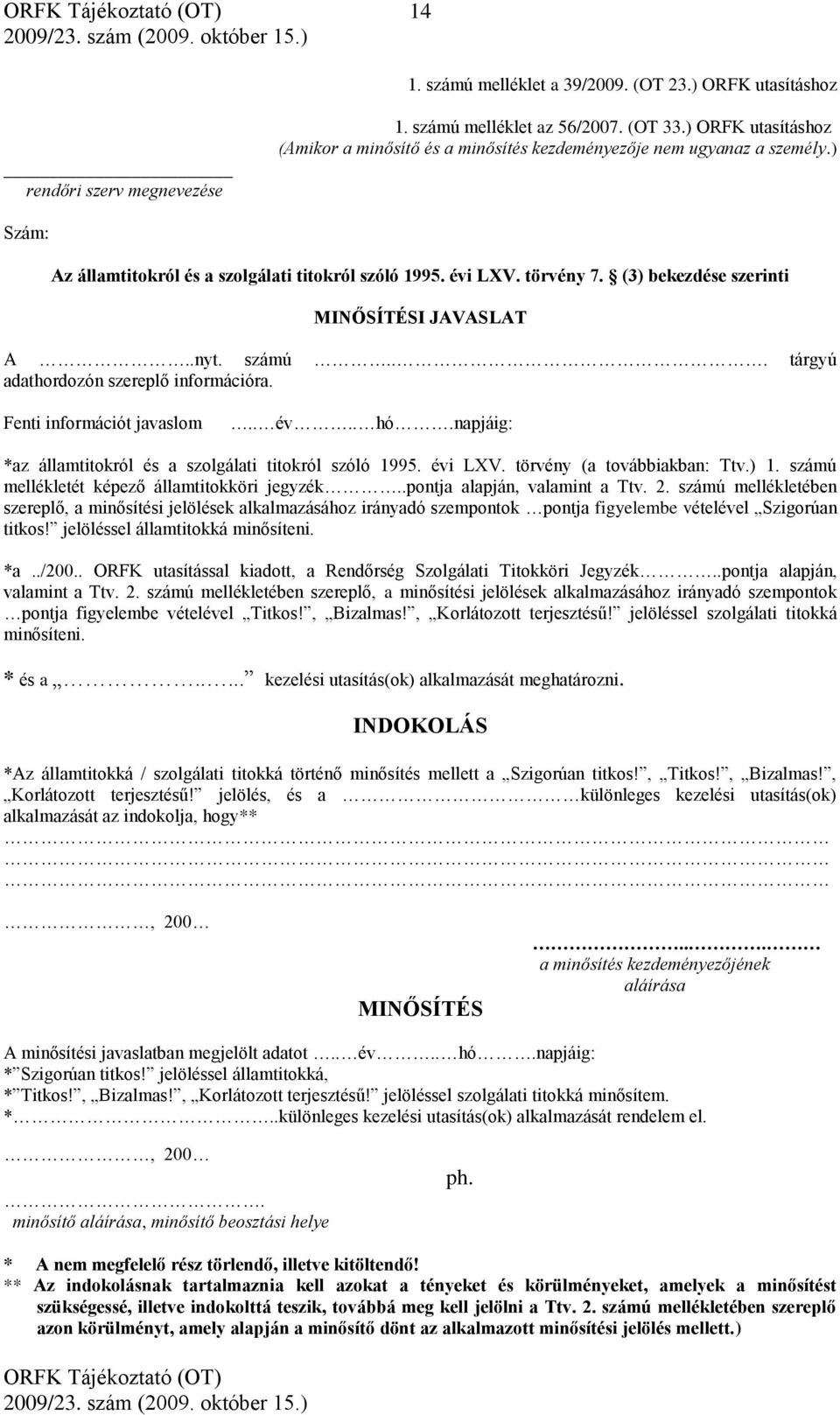 (3) bekezdése szerinti MINŐSÍTÉSI JAVASLAT A..nyt. számú... tárgyú adathordozón szereplő információra. Fenti információt javaslom.. év.. hó.