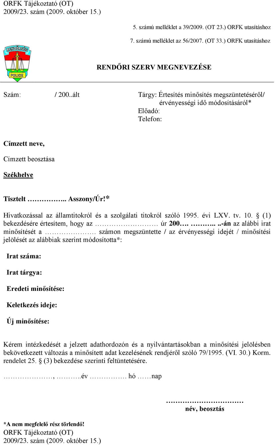 * Hivatkozással az államtitokról és a szolgálati titokról szóló 1995. évi LXV. tv. 10. (1) bekezdésére értesítem, hogy az úr 200.....-án az alábbi irat minősítését a.