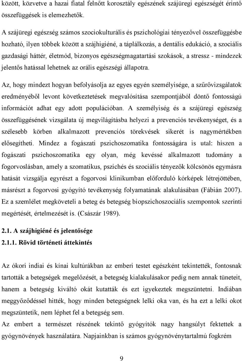 életmód, bizonyos egészségmagatartási szokások, a stressz - mindezek jelentős hatással lehetnek az orális egészségi állapotra.