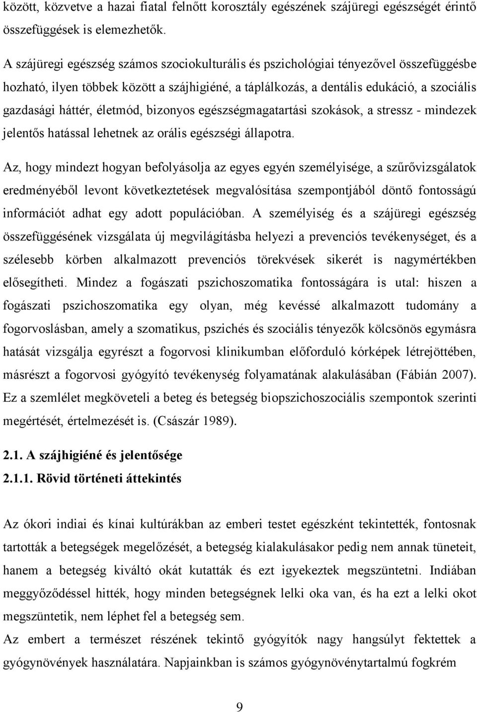 életmód, bizonyos egészségmagatartási szokások, a stressz - mindezek jelentős hatással lehetnek az orális egészségi állapotra.