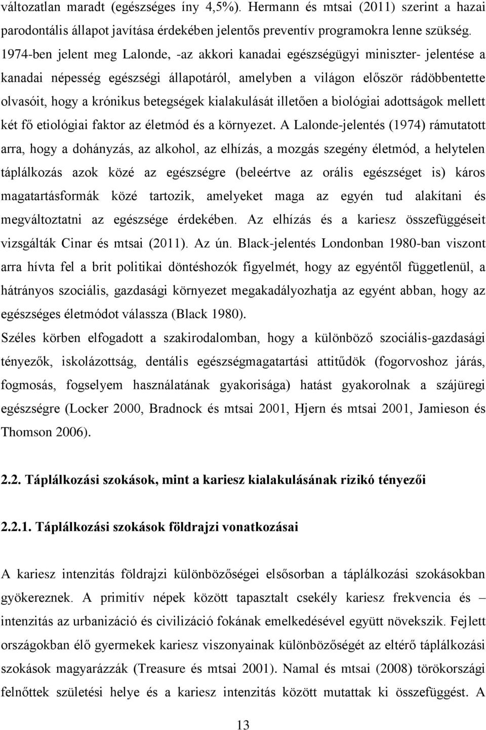 betegségek kialakulását illetően a biológiai adottságok mellett két fő etiológiai faktor az életmód és a környezet.