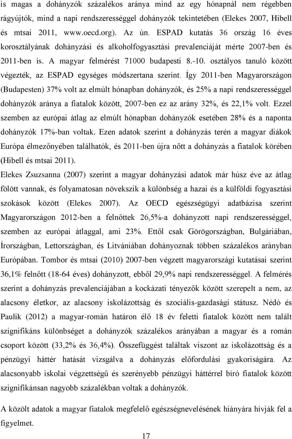 osztályos tanuló között végezték, az ESPAD egységes módszertana szerint.