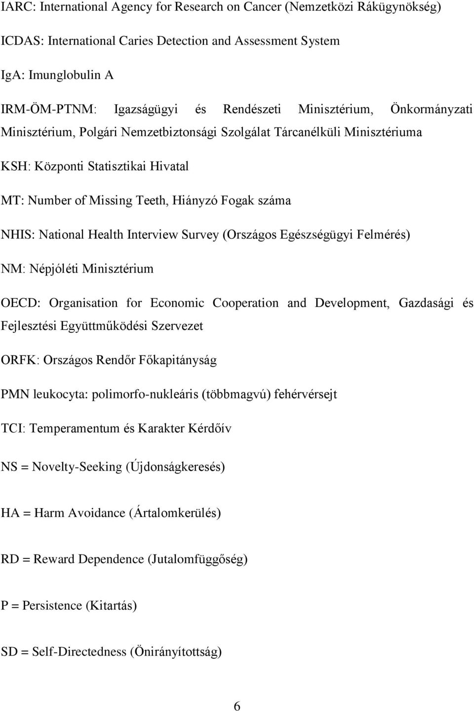 National Health Interview Survey (Országos Egészségügyi Felmérés) NM: Népjóléti Minisztérium OECD: Organisation for Economic Cooperation and Development, Gazdasági és Fejlesztési Együttműködési