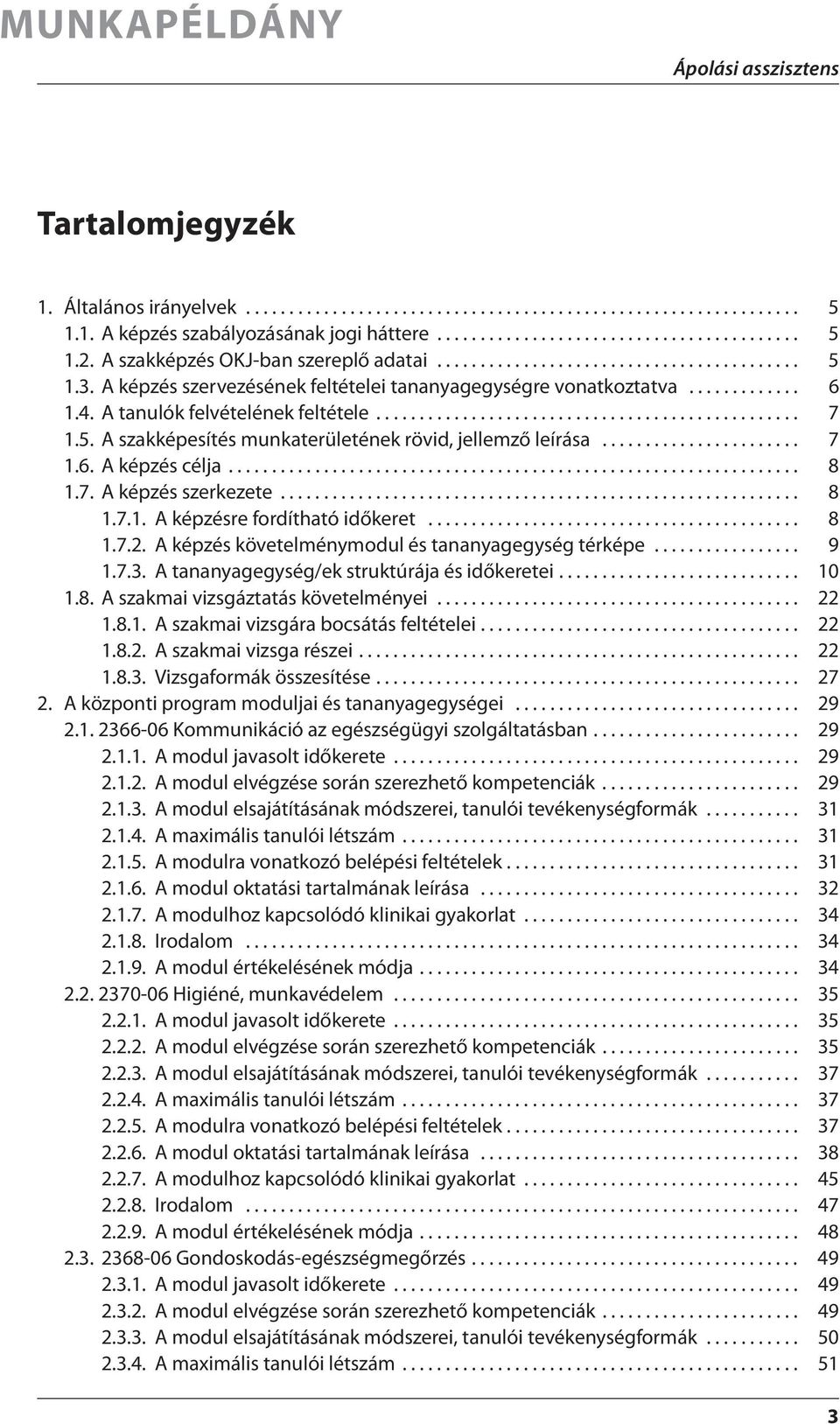 A tanulók felvételének feltétele................................................. 7 1.5. A szakképesítés munkaterületének rövid, jellemző leírása....................... 7 1.6. A képzés célja.................................................................. 8 1.