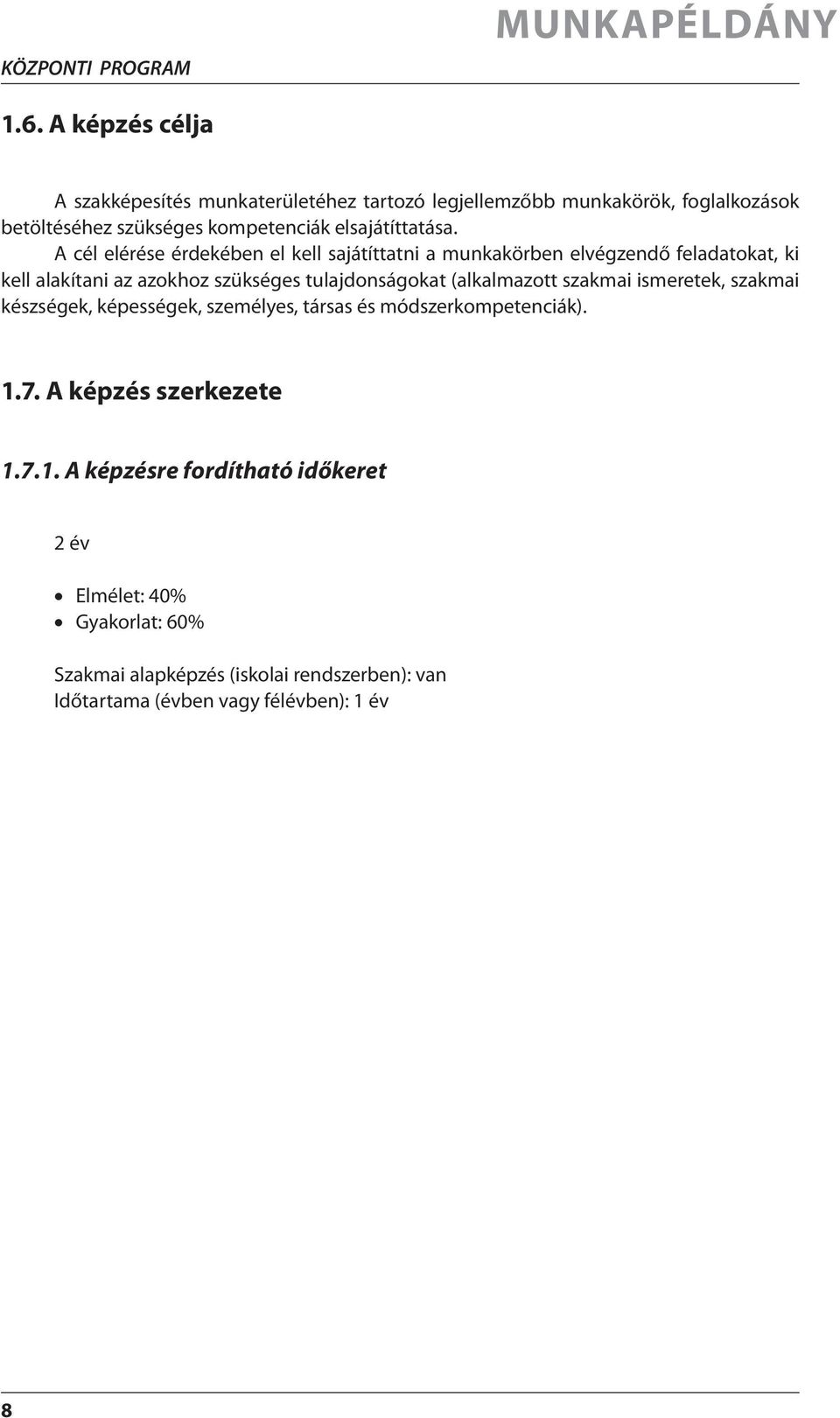 A cél elérése érdekében el kell sajátíttatni a munkakörben elvégzendő feladatokat, ki kell alakítani az azokhoz szükséges tulajdonságokat (alkalmazott