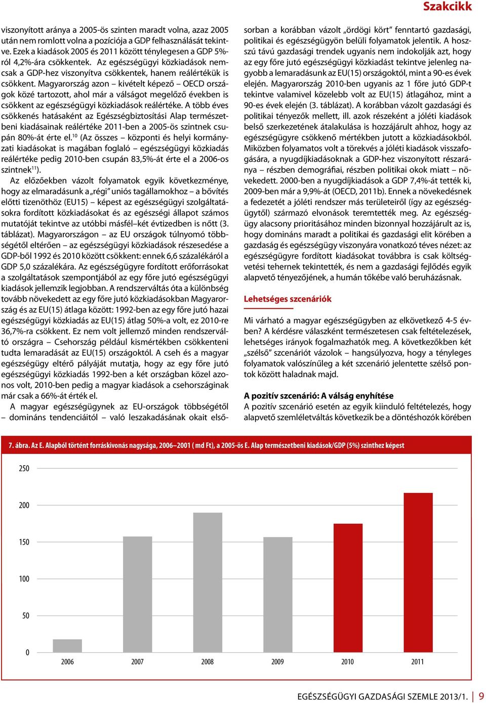 Magyarország azon kivételt képező OECD országok közé tartozott, ahol már a válságot megelőző években is csökkent az egészségügyi közkiadások reálértéke.