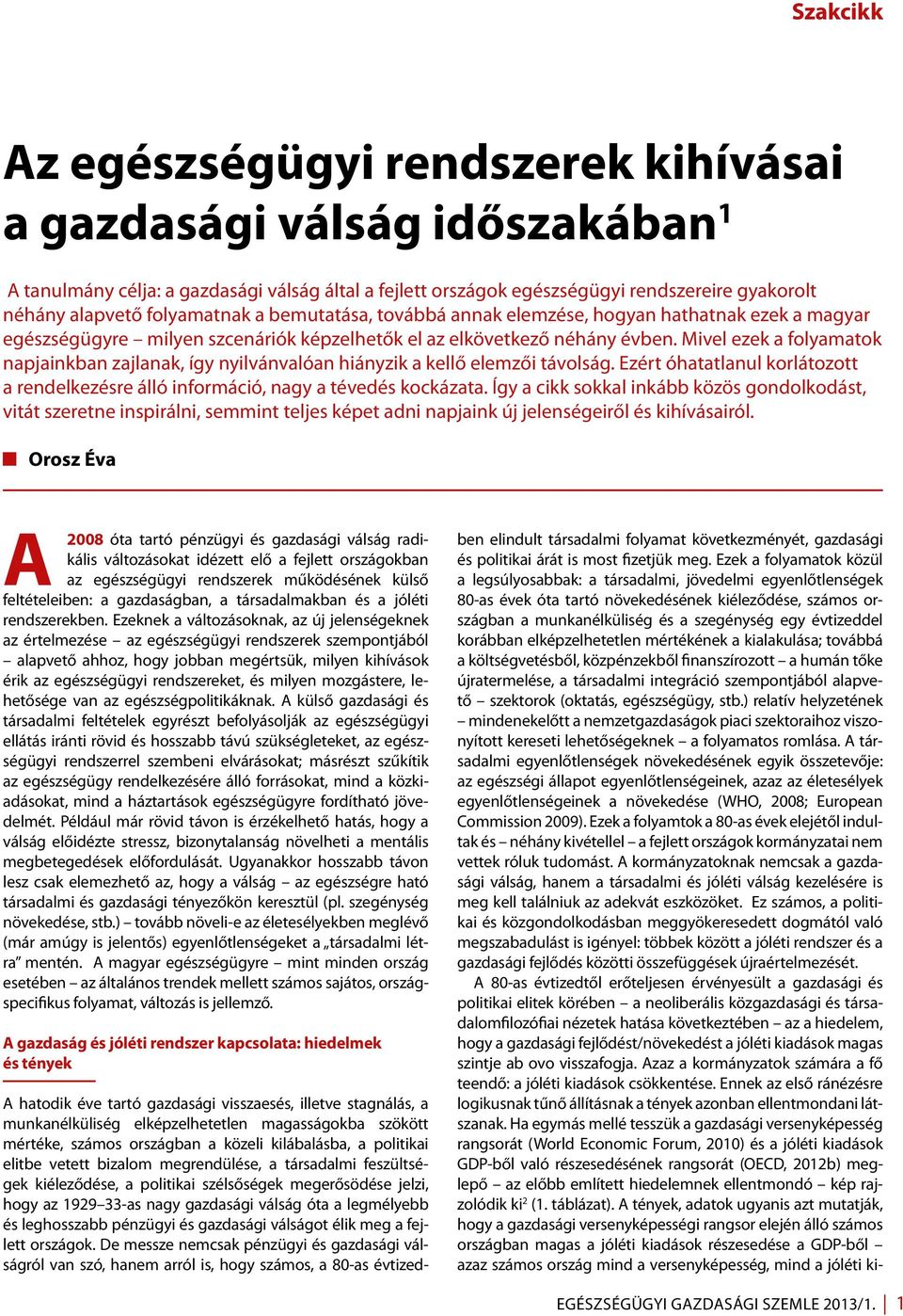 Mivel ezek a folyamatok napjainkban zajlanak, így nyilvánvalóan hiányzik a kellő elemzői távolság. Ezért óhatatlanul korlátozott a rendelkezésre álló információ, nagy a tévedés kockázata.