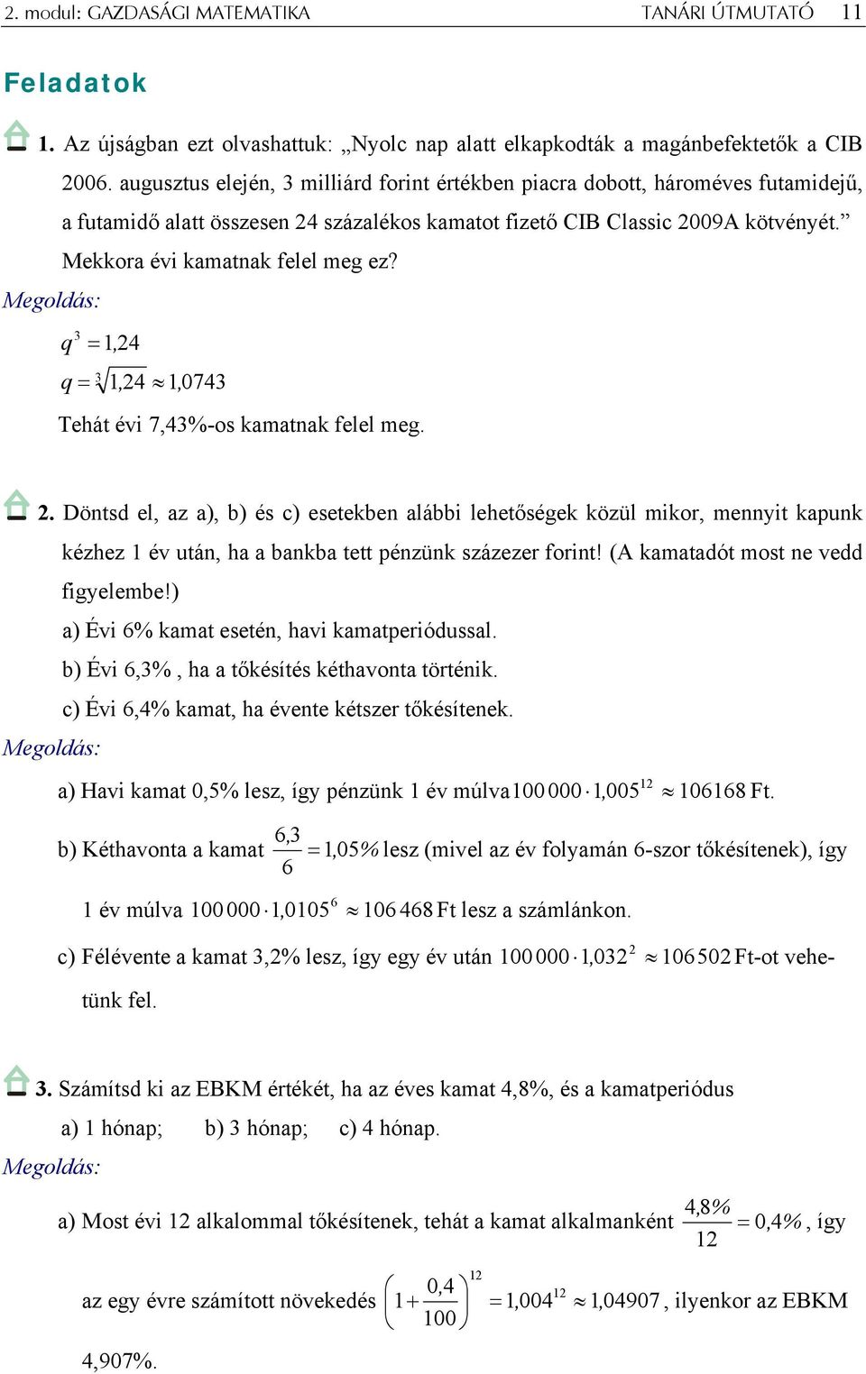 q 3 q = = 1, 4 3 1, 4 1, 0743 Tehát évi 7,43%-os kamatak felel meg.