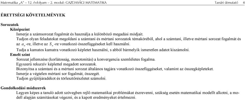 Tudja a kamatos kamatra voatkozó képletet haszáli, s abból bármelyik ismeretle adatot kiszámoli. Emelt szit Sorozat jellemzése (korlátosság, mootoitás) a kovergecia szemléletes fogalma.