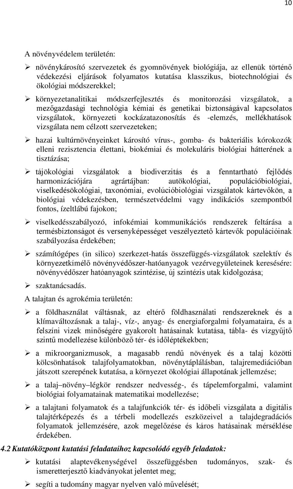 mellékhatások vizsgálata nem célzott szervezeteken; hazai kultúrnövényeinket károsító vírus-, gomba- és bakteriális kórokozók elleni rezisztencia élettani, biokémiai és molekuláris biológiai