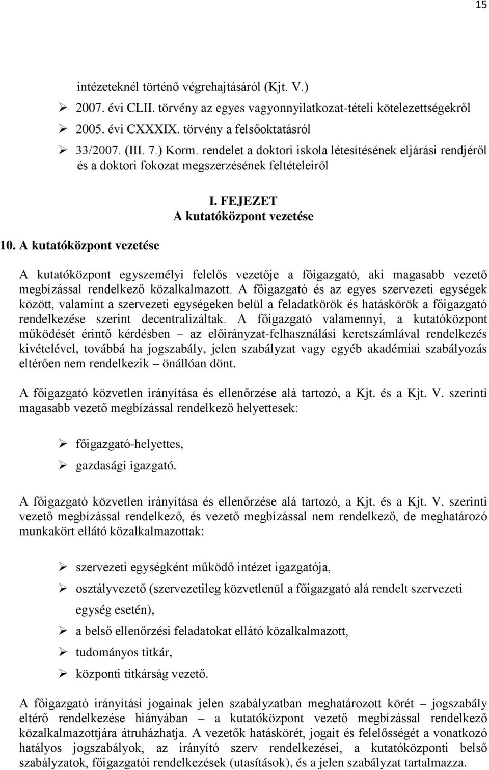 FEJEZET A kutatóközpont vezetése A kutatóközpont egyszemélyi felelős vezetője a főigazgató, aki magasabb vezető megbízással rendelkező közalkalmazott.