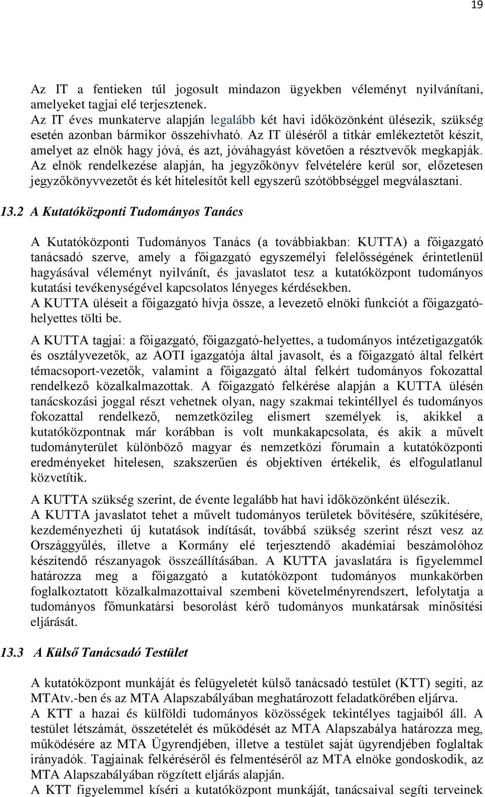 Az IT üléséről a titkár emlékeztetőt készít, amelyet az elnök hagy jóvá, és azt, jóváhagyást követően a résztvevők megkapják.