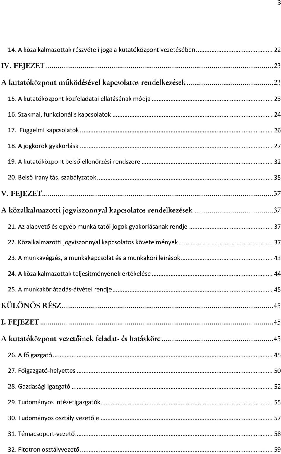 A kutatóközpont belső ellenőrzési rendszere... 32 20. Belső irányítás, szabályzatok... 35 V. FEJEZET... 37 A közalkalmazotti jogviszonnyal kapcsolatos rendelkezések... 37 21.