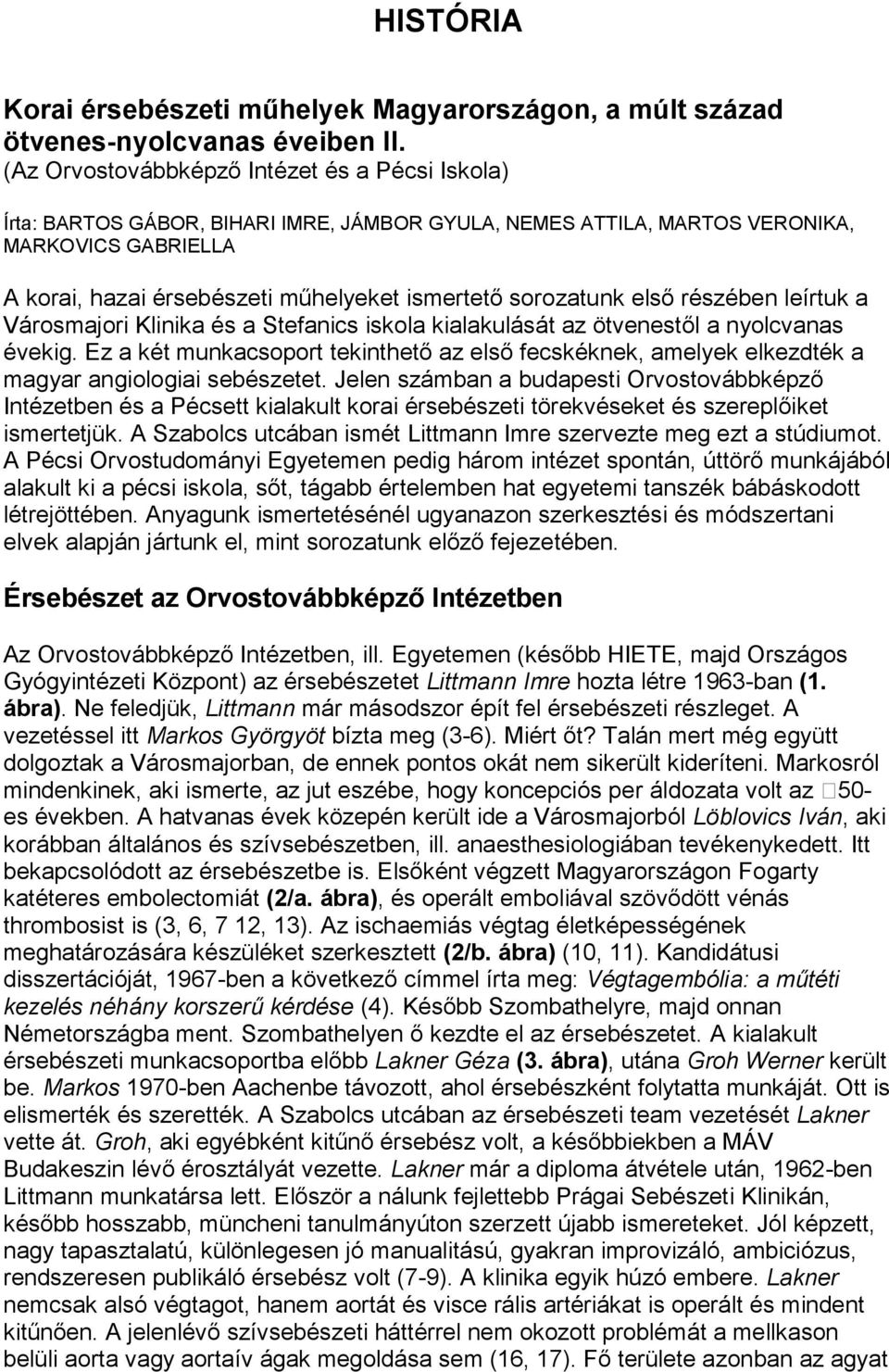 sorozatunk első részében leírtuk a Városmajori Klinika és a Stefanics iskola kialakulását az ötvenestől a nyolcvanas évekig.