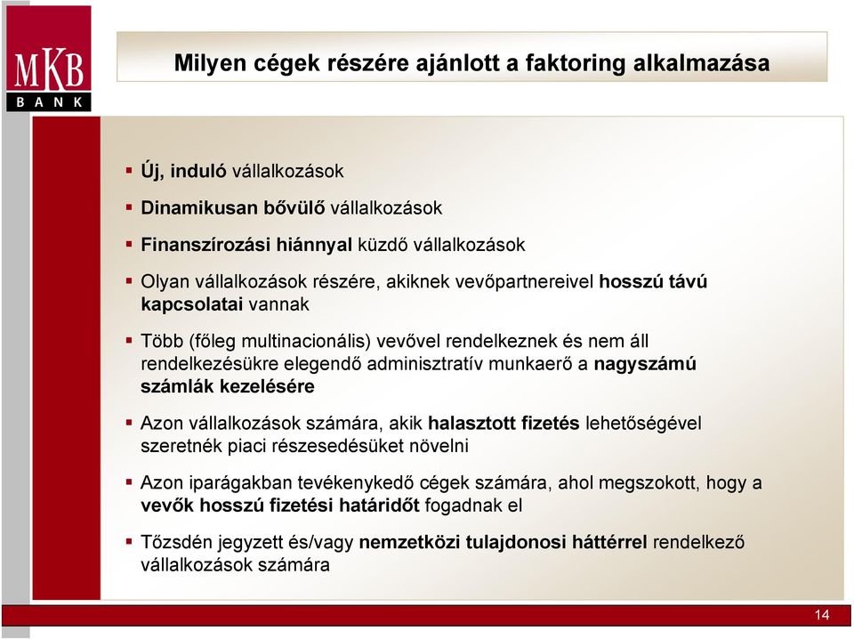 adminisztratív munkaerő a nagyszámú számlák kezelésére Azon vállalkozások számára, akik halasztott fizetés lehetőségével szeretnék piaci részesedésüket növelni Azon