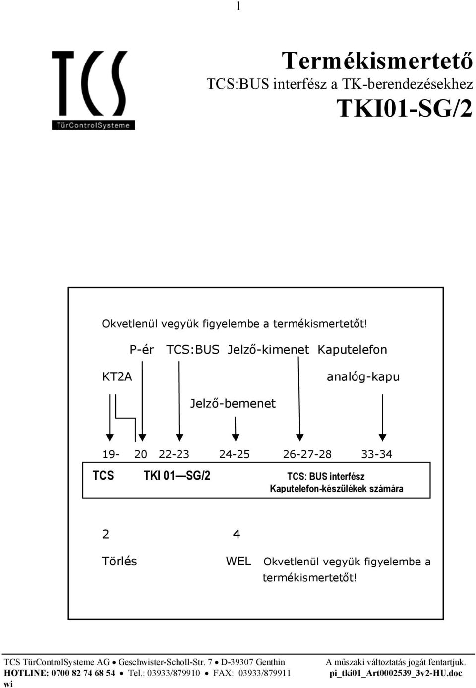 P-ér TCS:BUS Jelző-kimenet Kaputelefon KT2A analóg-kapu Jelző-bemenet 19-20 22-23 24-25 26-27-28 33-34