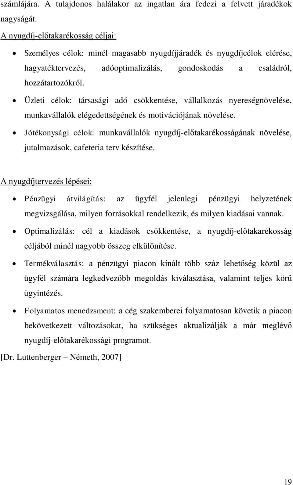 Üzleti célok: társasági adó csökkentése, vállalkozás nyereségnövelése, munkavállalók elégedettségének és motivációjának növelése.