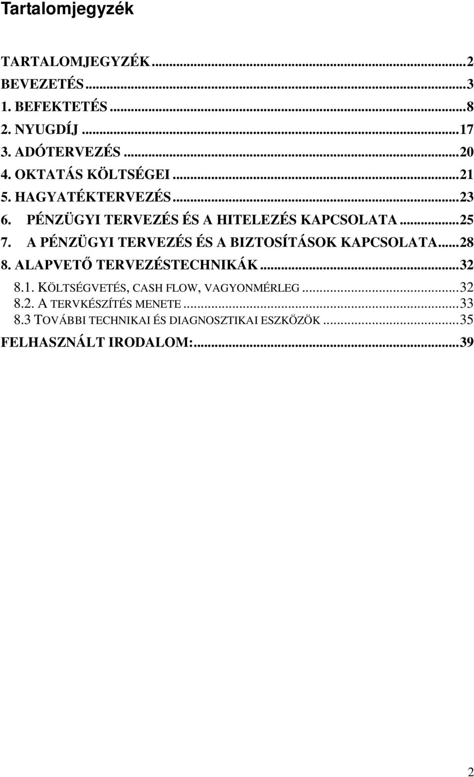 A PÉNZÜGYI TERVEZÉS ÉS A BIZTOSÍTÁSOK KAPCSOLATA... 28 8. ALAPVETŐ TERVEZÉSTECHNIKÁK... 32 8.1.