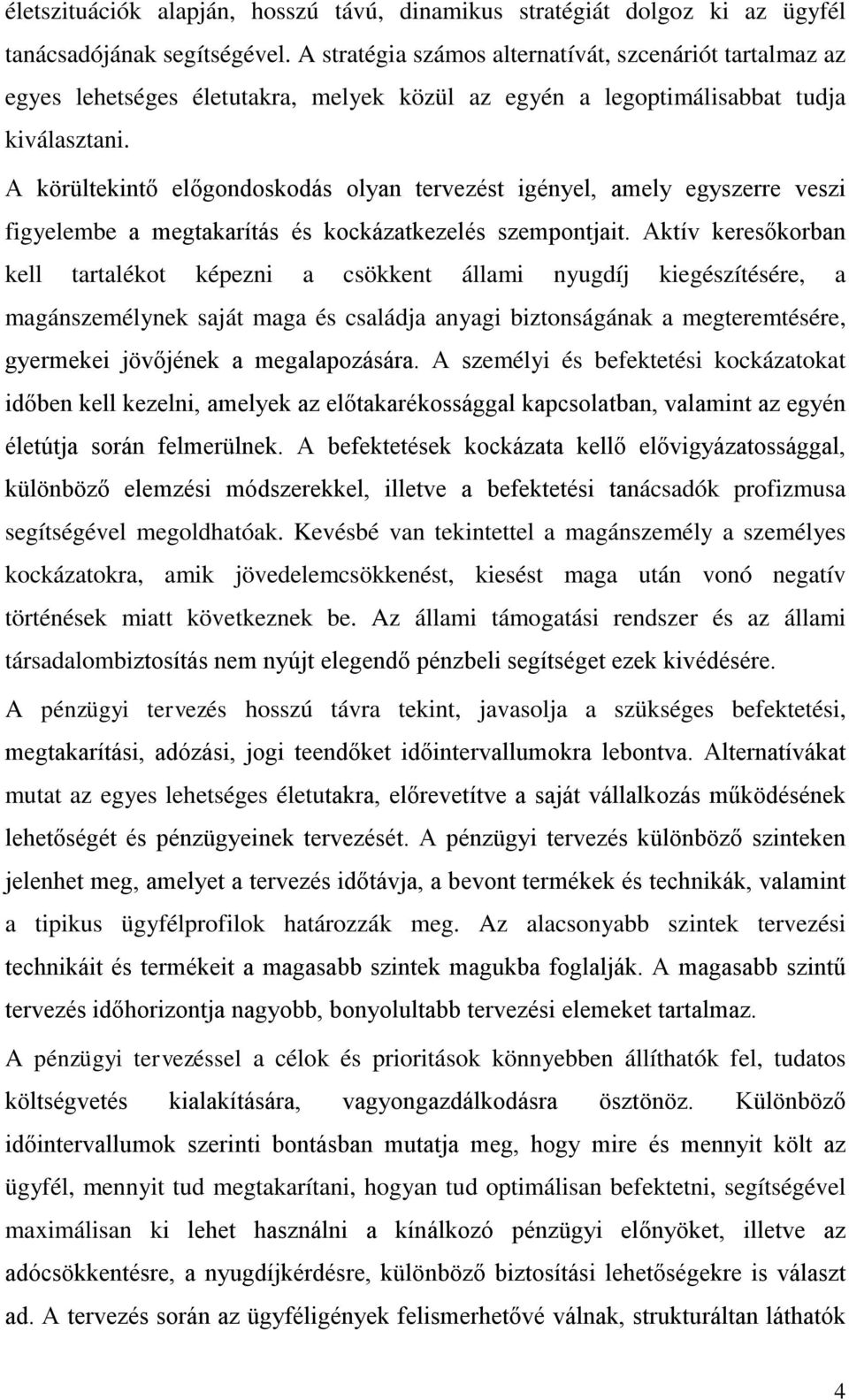 A körültekintő előgondoskodás olyan tervezést igényel, amely egyszerre veszi figyelembe a megtakarítás és kockázatkezelés szempontjait.