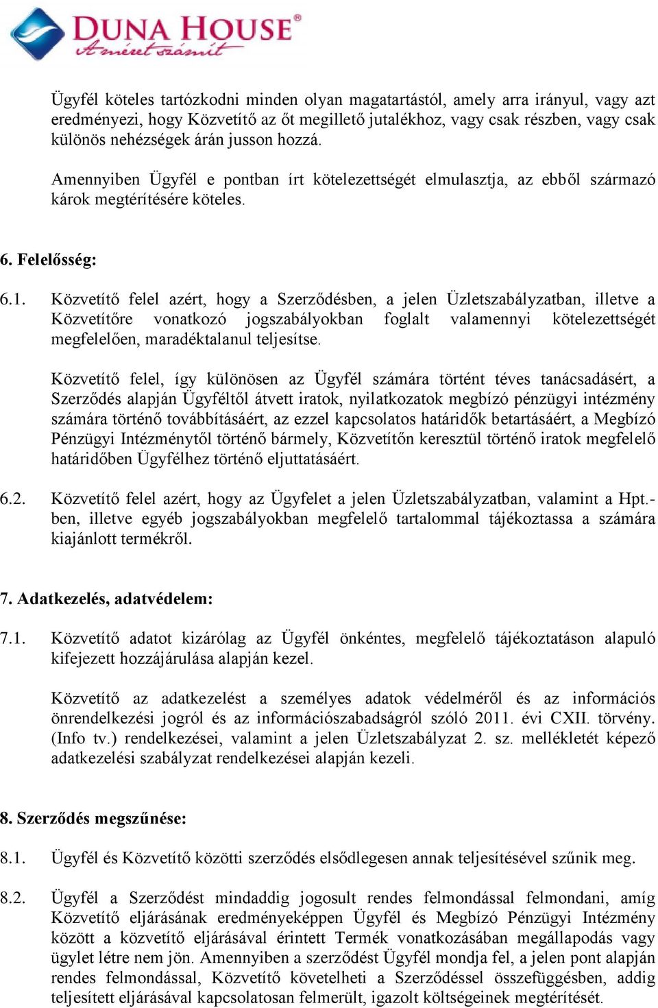 Közvetítő felel azért, hogy a Szerződésben, a jelen Üzletszabályzatban, illetve a Közvetítőre vonatkozó jogszabályokban foglalt valamennyi kötelezettségét megfelelően, maradéktalanul teljesítse.