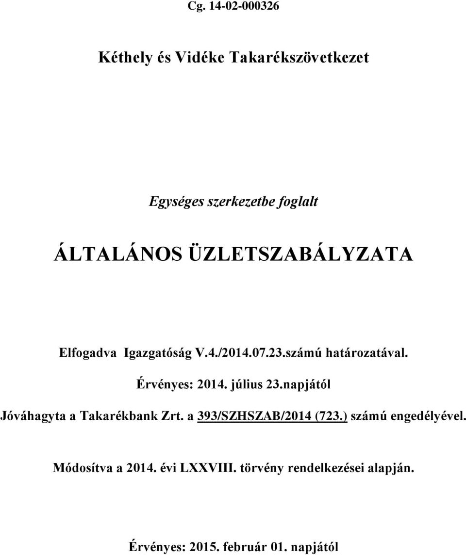 július 23.napjától Jóváhagyta a Takarékbank Zrt. a 393/SZHSZAB/2014 (723.) számú engedélyével.