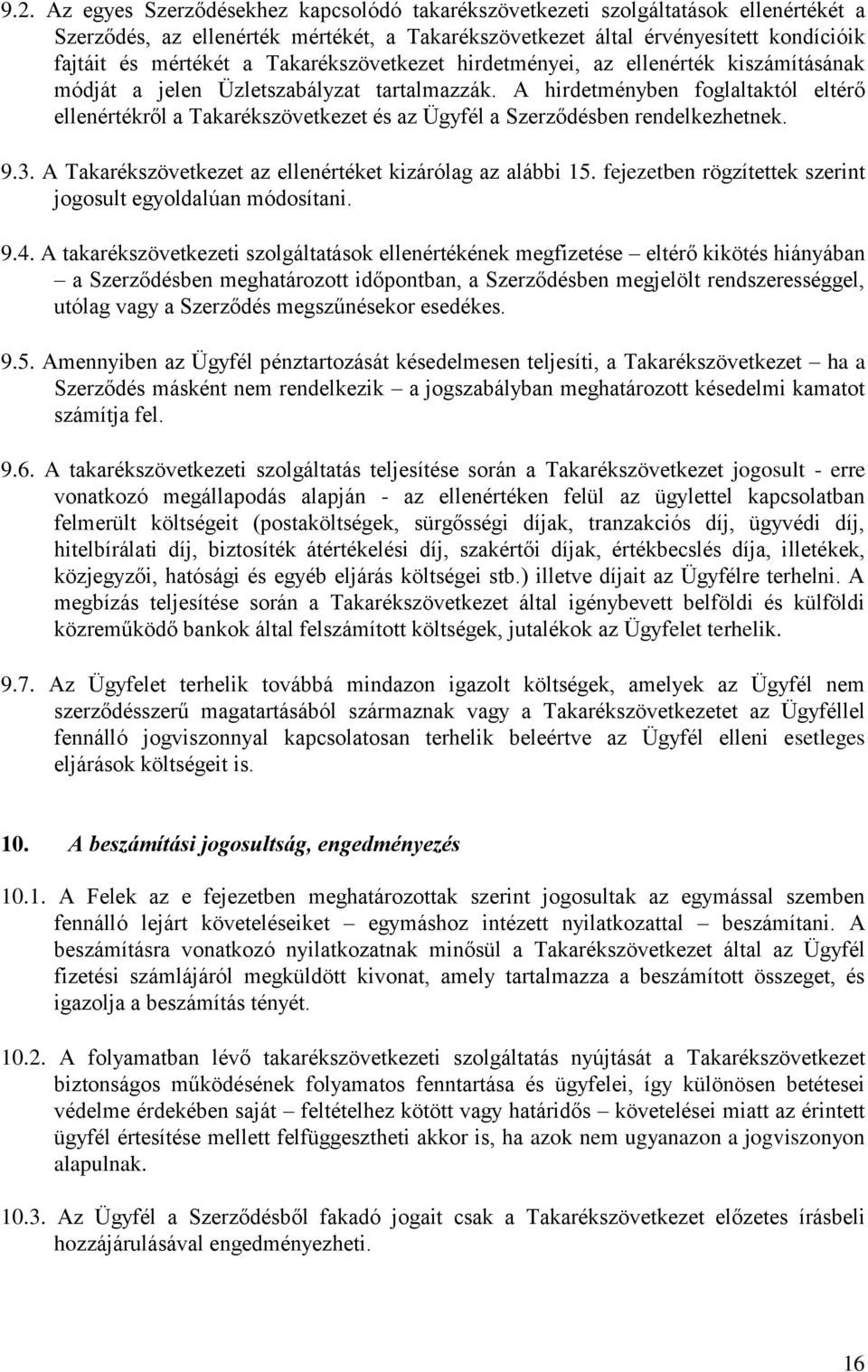 A hirdetményben foglaltaktól eltérő ellenértékről a Takarékszövetkezet és az Ügyfél a Szerződésben rendelkezhetnek. 9.3. A Takarékszövetkezet az ellenértéket kizárólag az alábbi 15.