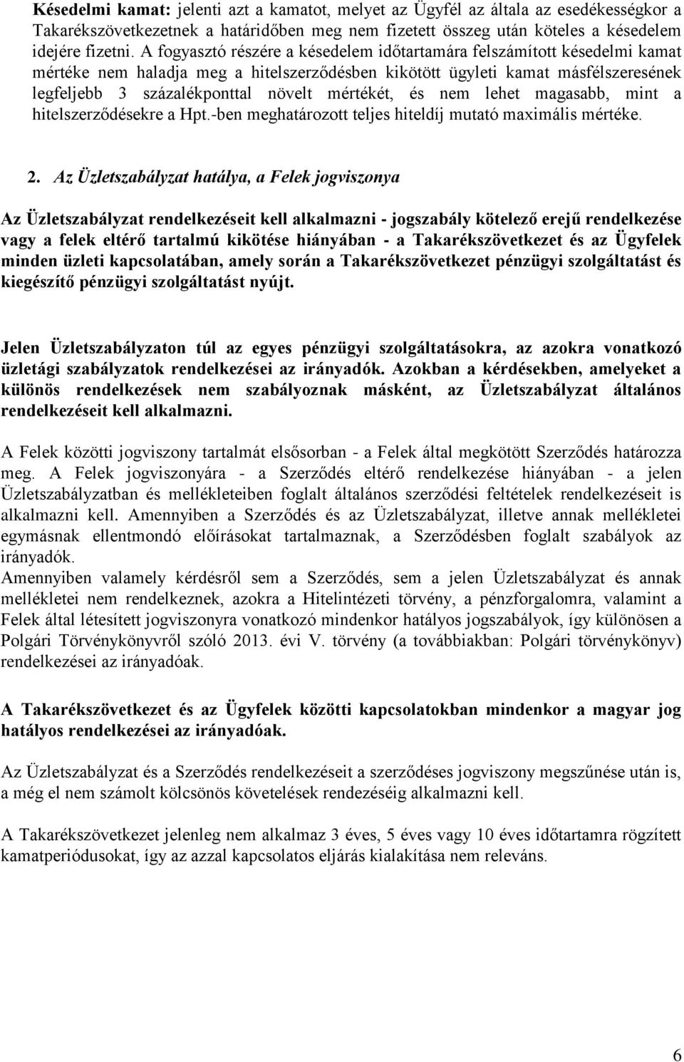 mértékét, és nem lehet magasabb, mint a hitelszerződésekre a Hpt.-ben meghatározott teljes hiteldíj mutató maximális mértéke. 2.