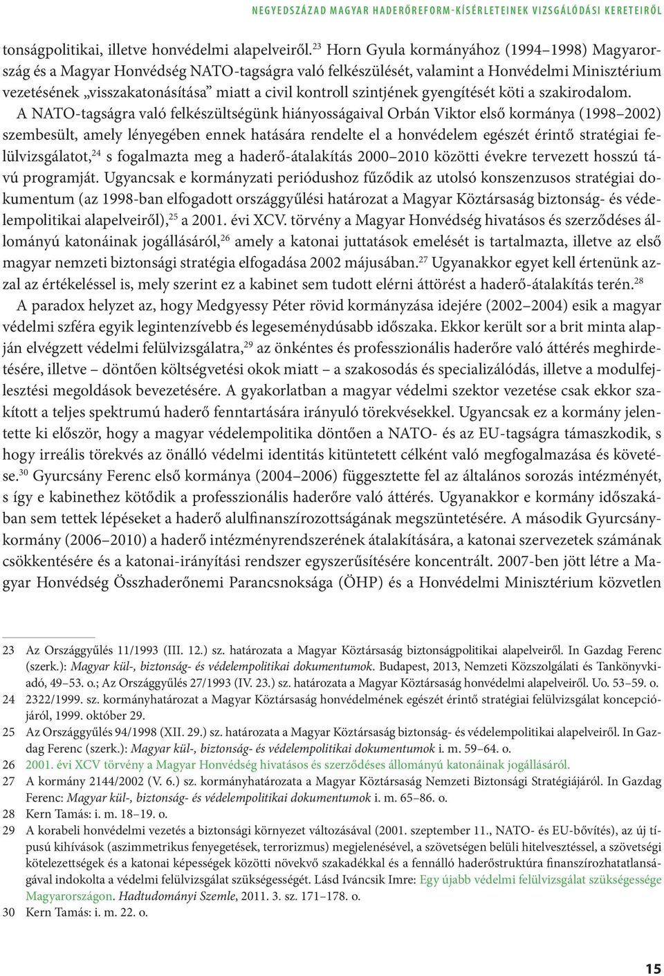 szintjének gyengítését köti a szakirodalom.