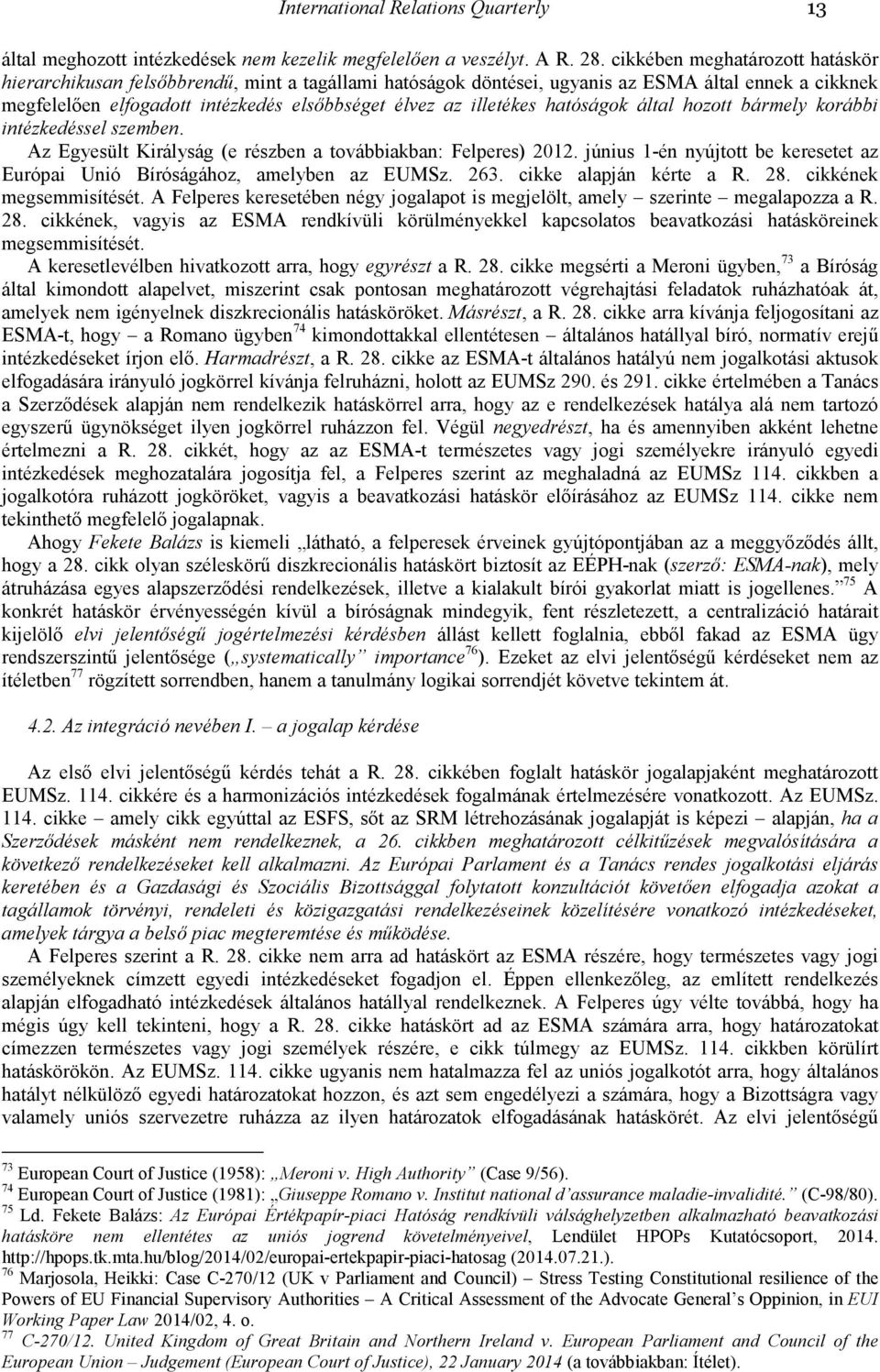 illetékes hatóságok által hozott bármely korábbi intézkedéssel szemben. Az Egyesült Királyság (e részben a továbbiakban: Felperes) 2012.