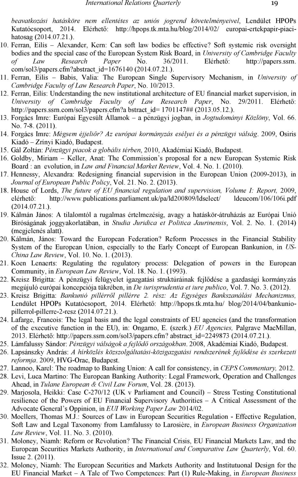 Soft systemic risk oversight bodies and the special case of the European System Risk Board, in University of Cambridge Faculty of Law Research Paper No. 36/2011. Elérhetı: http://papers.ssrn.