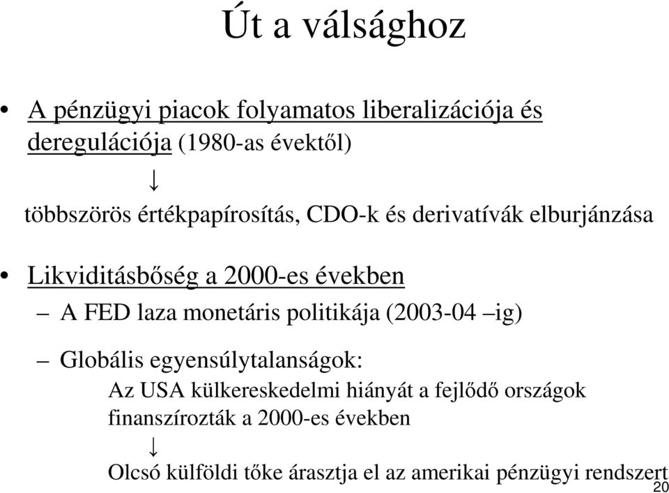 laza monetáris politikája (2003-04 ig) Globális egyensúlytalanságok: Az USA külkereskedelmi hiányát a