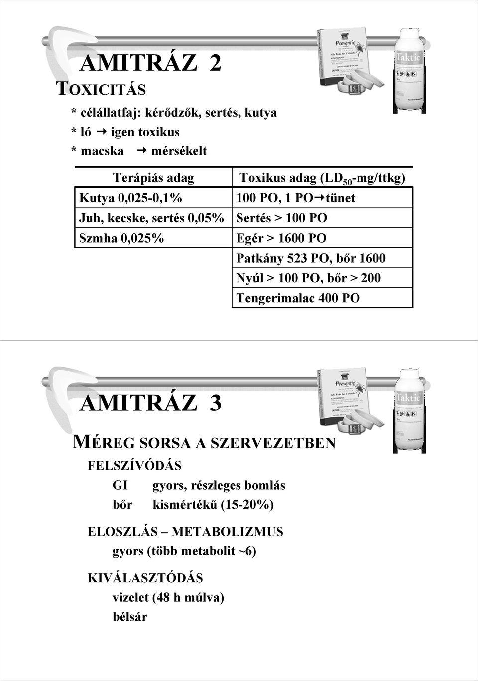 523 PO, bır 1600 Nyúl > 100 PO, bır > 200 Tengerimalac 400 PO AMITRÁZ 3 MÉREG SORSA A SZERVEZETBEN FELSZÍVÓDÁS GI gyors,