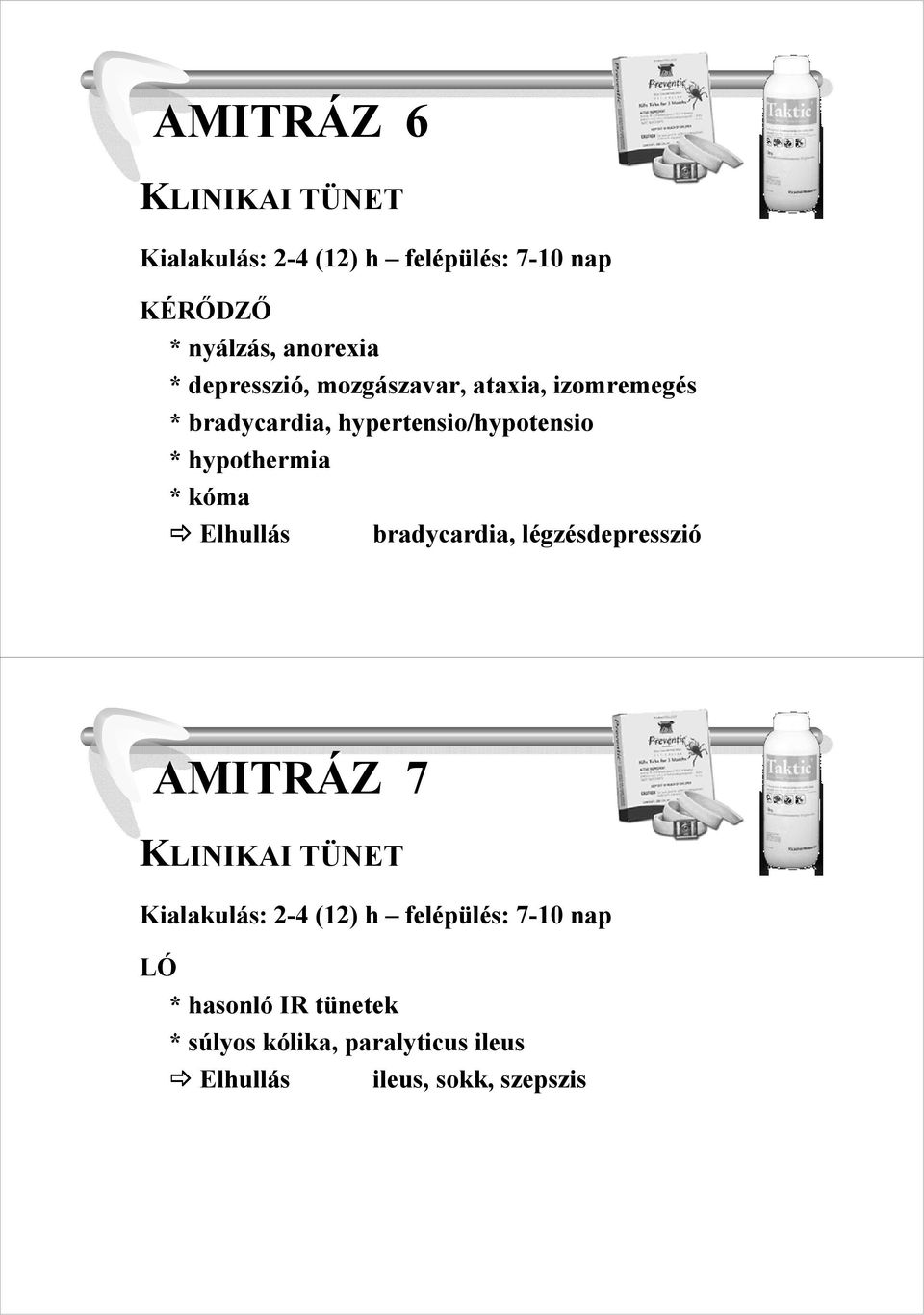 kóma Elhullás bradycardia, légzésdepresszió AMITRÁZ 7 KLINIKAI TÜNET Kialakulás: 2-4 (12) h