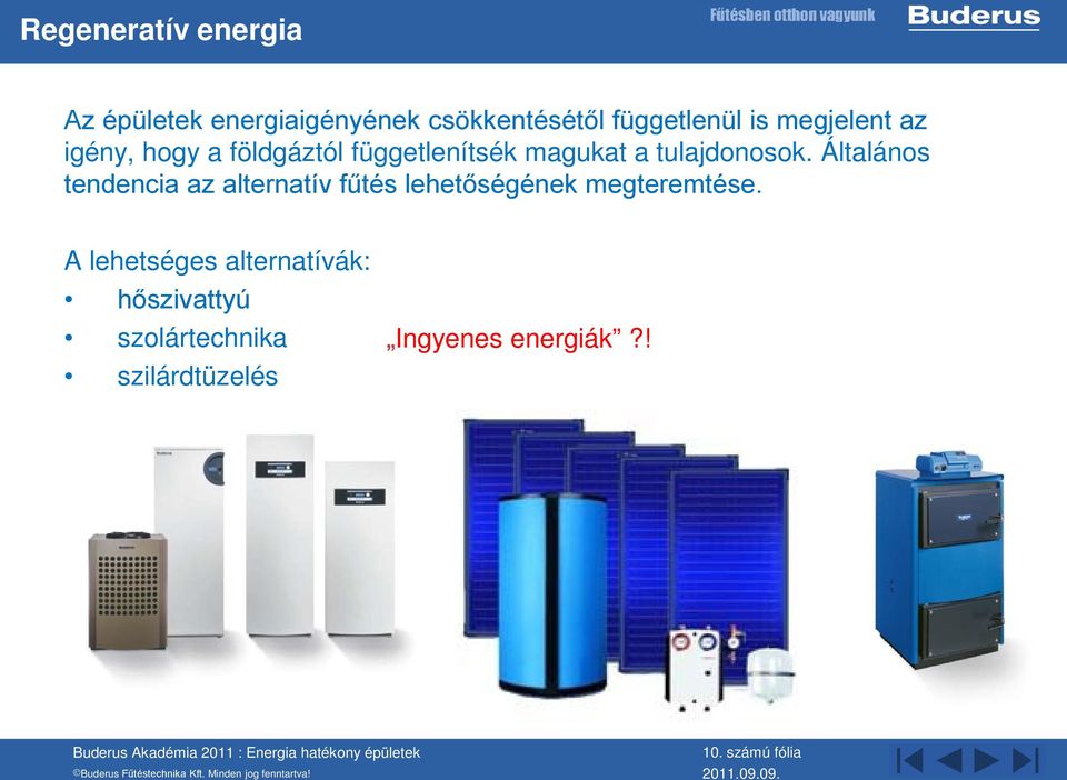 Általános tendencia az alternatív fűtés lehetőségének megteremtése.
