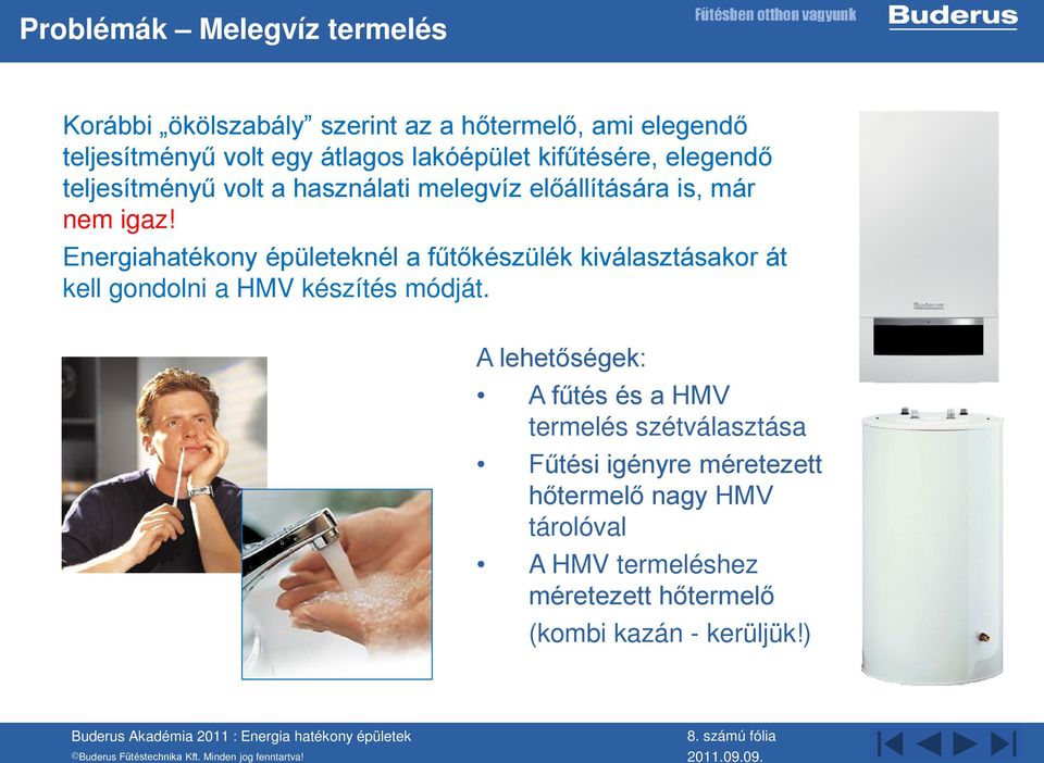 Energiahatékony épületeknél a fűtőkészülék kiválasztásakor át kell gondolni a HMV készítés módját.