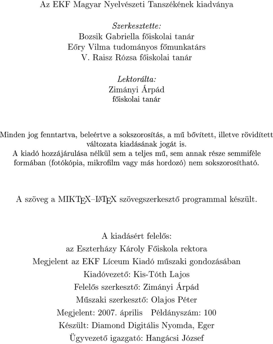 A kiadó hozzájárulása nélkül sem a teljes m, sem annak része semmiféle formában (fotókópia, mikrolm vagy más hordozó) nem sokszorosítható. A szöveg a MIKTEXLATEX szövegszerkeszt programmal készült.