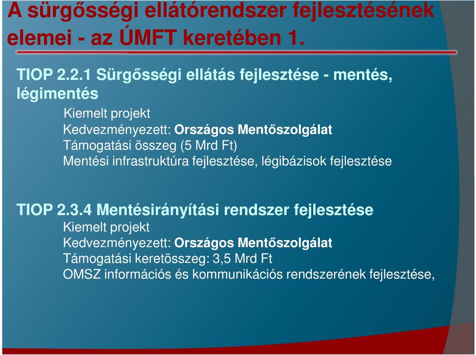 Támogatási összeg (5 Mrd Ft) Mentési infrastruktúra fejlesztése, légibázisok fejlesztése TIOP 2.3.