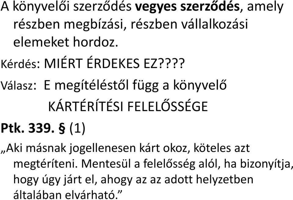 (1) KÁRTÉRÍTÉSI FELELŐSSÉGE Aki másnak jogellenesen kárt okoz, köteles azt megtéríteni.