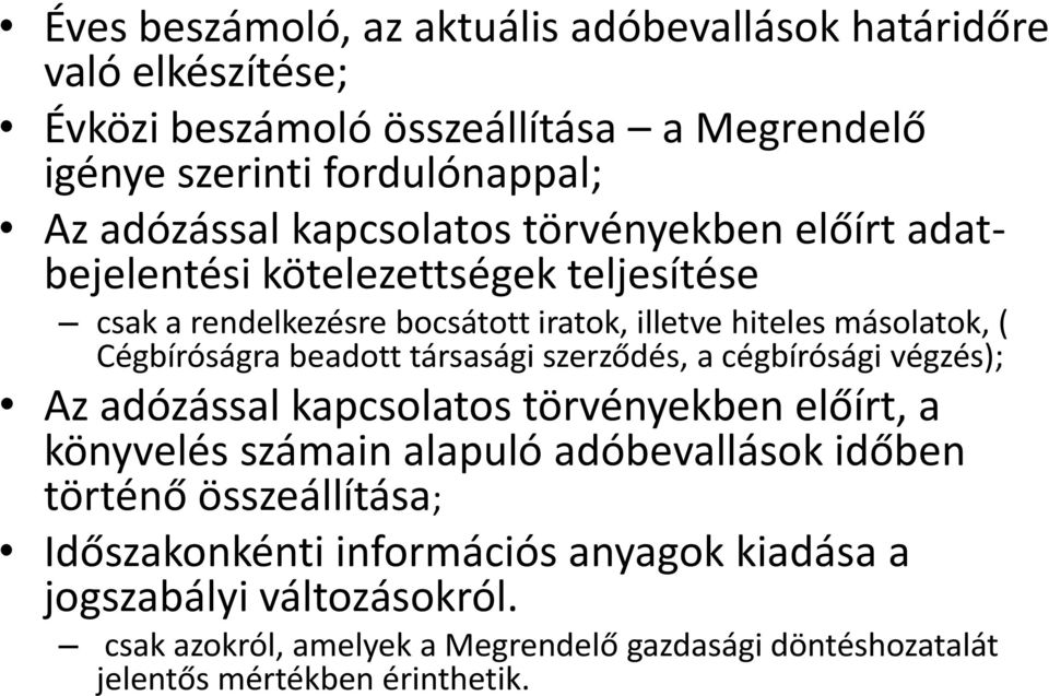 beadott társasági szerződés, a cégbírósági végzés); Az adózással kapcsolatos törvényekben előírt, a könyvelés számain alapuló adóbevallások időben történő