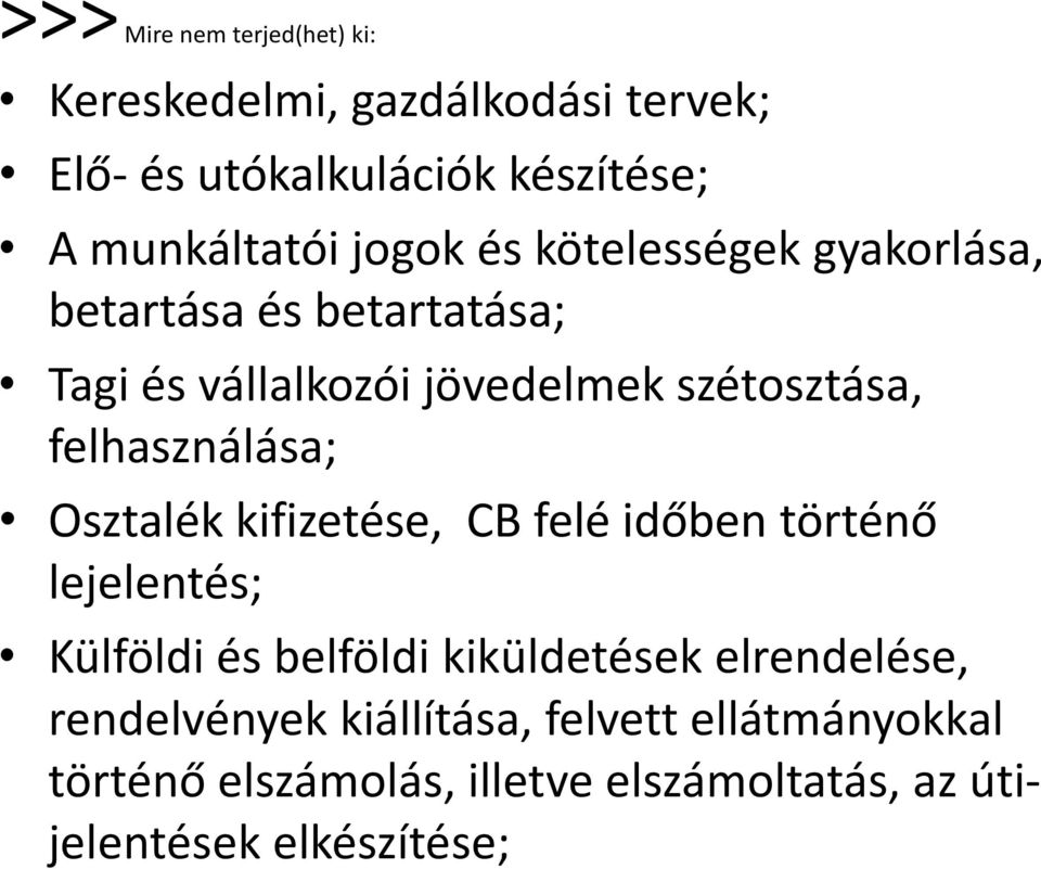 felhasználása; Osztalék kifizetése, CB felé időben történő lejelentés; Külföldi és belföldi kiküldetések