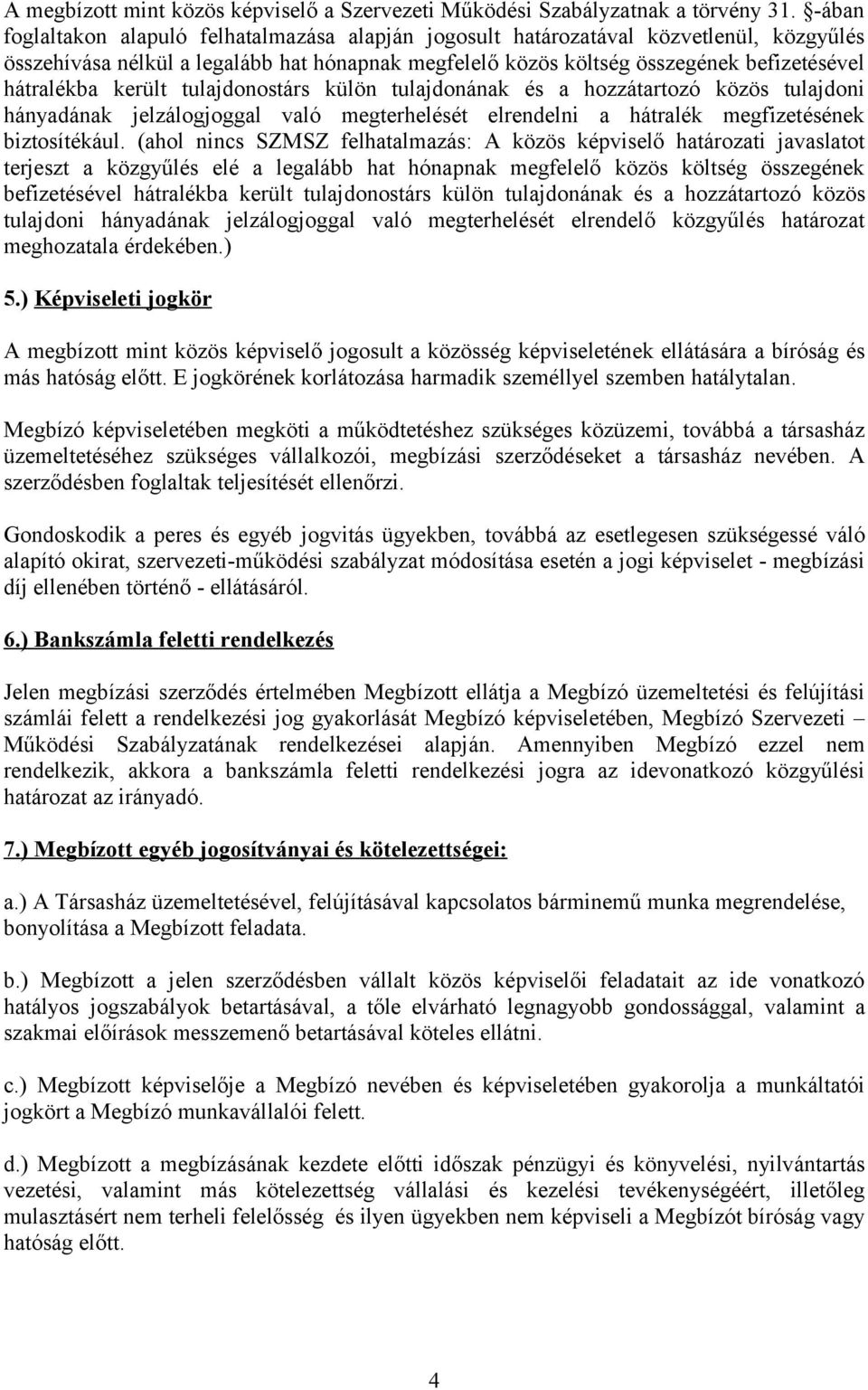 került tulajdonostárs külön tulajdonának és a hozzátartozó közös tulajdoni hányadának jelzálogjoggal való megterhelését elrendelni a hátralék megfizetésének biztosítékául.