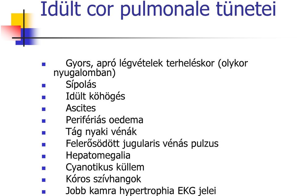 oedema Tág nyaki vénák Felerősödött jugularis vénás pulzus