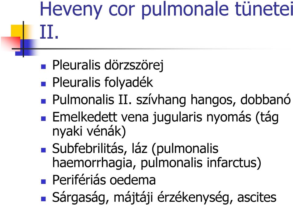 szívhang hangos, dobbanó Emelkedett vena jugularis nyomás (tág nyaki